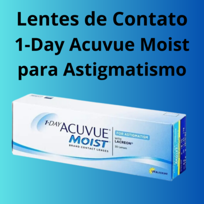 Lentes de Contato 1-Day Acuvue Moist para Astigmatismo