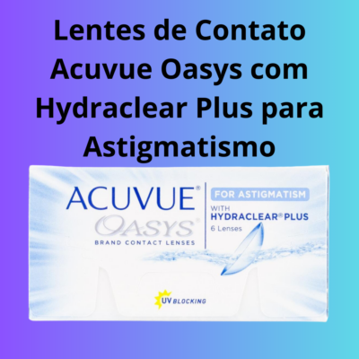 Lentes de Contato Acuvue Oasys com Hydraclear Plus para Astigmatismo